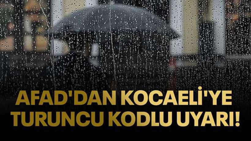 AFAD'dan Kocaeli'ye turuncu kodlu uyarı!